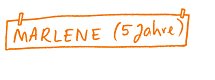 Auf einem Namensschild steht: Marlene, 5 Jahre